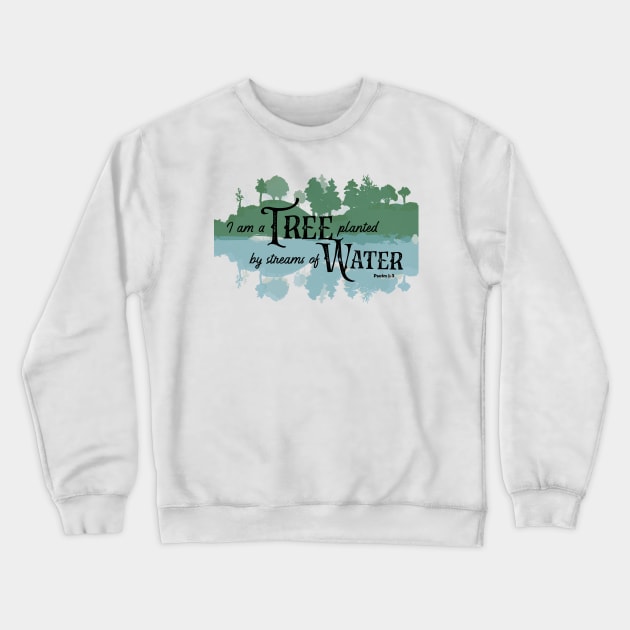 I am a tree planted by streams of water Crewneck Sweatshirt by PincGeneral